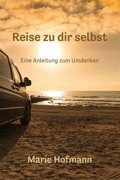 Reise zu dir selbst - Eine Anleitung zum Umdenke (eBook, ePUB) - Hofmann, Marie