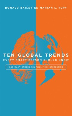 Ten Global Trends Every Smart Person Should Know (eBook, ePUB) - Bailey, Ronald; Tupy, Marian L.