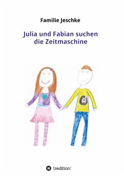 Julia und Fabian suchen die Zeitmaschine - Jeschke, Familie