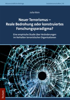 Neuer Terrorismus - Reale Bedrohung oder konstruiertes Forschungsparadigma? - Klein, Julia