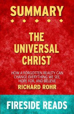 The Universal Christ: How a Forgotten Reality Can Change Everything We See, Hope For, and Believe by Richard Rohr: Summary by Fireside Reads (eBook, ePUB) - Reads, Fireside