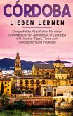 Córdoba lieben lernen: Der perfekte Reiseführer für einen unvergesslichen Aufenthalt in Córdoba inkl. Insider-Tipps, Tipps zum Geldsparen und Packliste (eBook, ePUB) Córdoba lieben lernen: Der perfekte Reiseführer für einen unvergesslichen Aufenthalt in Córdoba inkl. Insider-Tipps, Tipps zum Geldsparen und Packliste (eBook, ePUB)