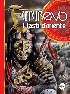 FuturEvo - I Fasti d'Oriente (eBook, ePUB) - Costantino, Greg; Franceschini, Beno; Motta, Paolo; Timossi, Marco; Tomaino, Monica; Viganò, Davide