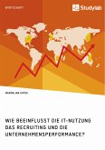 Wie beeinflusst die IT-Nutzung das Recruiting und die Unternehmensperformance? (eBook, PDF)