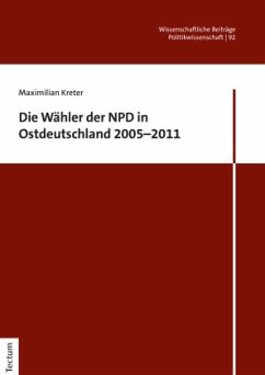 Die Wähler der NPD in Ostdeutschland 2005-2011 - Kreter, Maximilian