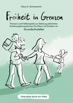 Freiheit in Grenzen ¿ Themen und Fallbeispiele zur Stärkung elterlicher Erziehungskompetenzen für Eltern mit Kindern im Grundschulalter - Schneewind, Klaus A.