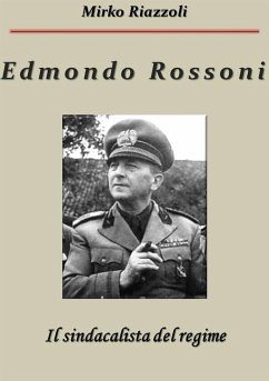 Edmondo Rossoni Il sindacalista del regime (eBook, ePUB) - Riazzoli, Mirko