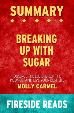 Breaking Up With Sugar: Divorce the Diets, Drop the Pounds, and Live Your Best Life by Molly Carmel: Summary by Fireside Reads (eBook, ePUB)