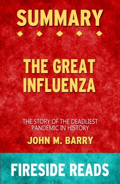 The Great Influenza: The Story of the Deadliest Pandemic in History by John M. Barry: Summary by Fireside Reads (eBook, ePUB)
