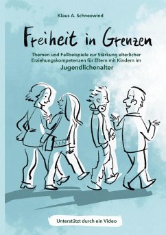 Freiheit in Grenzen ¿ Themen und Fallbeispiele zur Stärkung elterlicher Erziehungskompetenzen für Eltern mit Kindern im Jugendlichenalter - Schneewind, Klaus A.