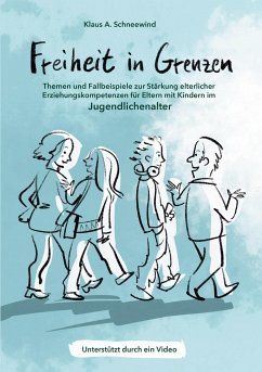 Freiheit in Grenzen ¿ Themen und Fallbeispiele zur Stärkung elterlicher Erziehungskompetenzen für Eltern mit Kindern im Jugendlichenalter - Schneewind, Klaus A.