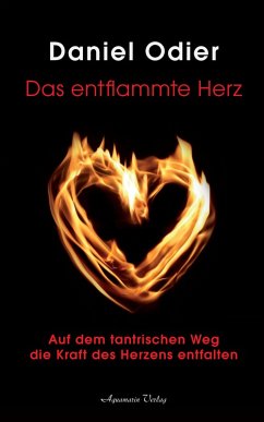 Das entflammte Herz - Auf dem tantrischen Weg die Kraft des Herzens entfalten (eBook, ePUB) - Odier, Daniel