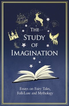 The Study of Imagination - Essays on Fairy Tales, Folk-Lore and Mythology (eBook, ePUB) - Various