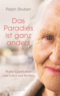 Das Paradies ist ganz anders: Wahre Geschichten vom Leben und Sterben (eBook, ePUB) - Skuban, Ralph