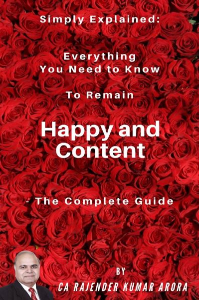 Simply Explained: Everything You Need to Know to Remain Happy and Content - The Complete Guide (eBook, ePUB) Simply Explained: Everything You Need to Know to Remain Happy and Content - The Complete Guide (eBook, ePUB)