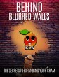 Behind Blurred Walls: Secrets to... - Bild 1