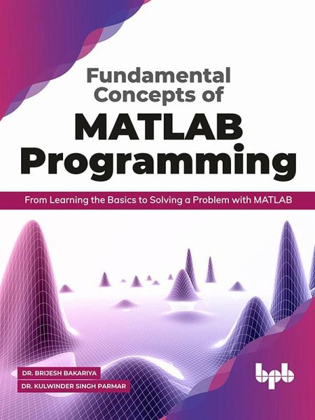 Fundamental Concepts of MATLAB Programming: From Learning the Basics to Solving a Problem with MATLAB (eBook, ePUB) Fundamental Concepts of MATLAB Programming: From Learning the Basics to Solving a Problem with MATLAB (eBook, ePUB)