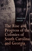 The Rise and Progress of the Colonies of South Carolina and Georgia (eBook, ePUB)