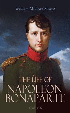 The Life of Napoleon Bonaparte (Vol. 1-4) (eBook, ePUB) - Sloane, William Milligan