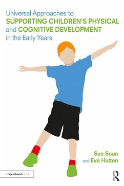 Universal Approaches to Support Children's Physical and Cognitive Development in the Early Years (eBook, ePUB) - Soan, Sue; Hutton, Eve