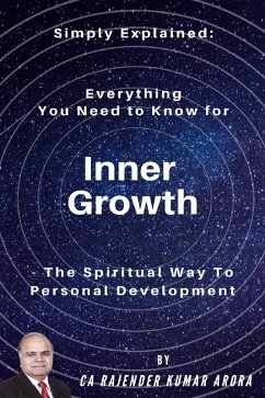 Simply Explained - Everything You Need to Know for Inner Growth: The Spiritual Way to Personal Development (eBook, ePUB) - Arora, Rajender Kumar