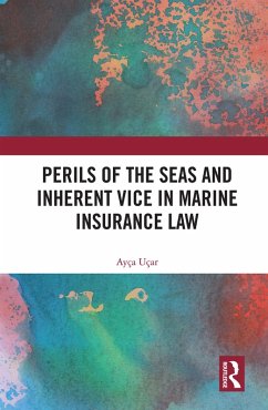 Perils of the Seas and Inherent Vice in Marine Insurance Law (eBook, ePUB) - Uçar, Ayça