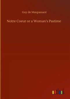 Notre Coeur or a Woman¿s Pastime - de Maupassant, Guy