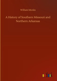 A History of Southern Missouri and Northern Arkansas - Monks, William