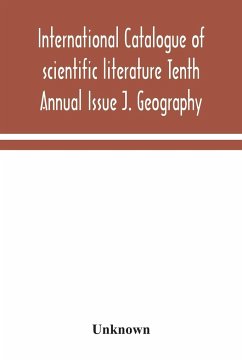 International catalogue of scientific literature Tenth Annual Issue J. Geography - Unknown