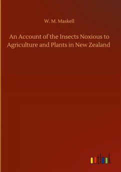 An Account of the Insects Noxious to Agriculture and Plants in New Zealand - Maskell, W. M.