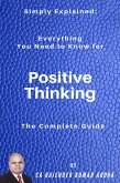 Simply Explained: Everything You Need to Know for Positive Thinking - The Complete Guide (eBook, ePUB)