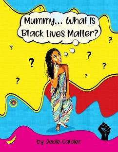 Mummy...What Is Black Lives Matter? - Calder, Jade