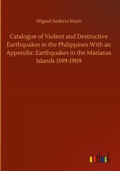 Catalogue of Violent and Destructive Earthquakes in the Philippines With an Appendix: Earthquakes in the Marianas Islands 1599-1909 - Masó, Miguel Saderra