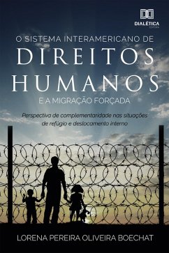 O sistema interamericano de direitos humanos e a migração forçada (eBook, ePUB) - Boechat, Lorena Pereira Oliveira