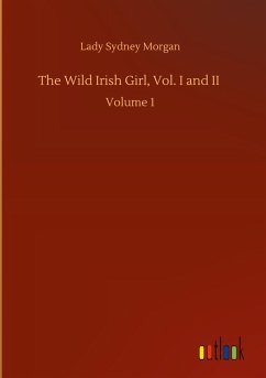 The Wild Irish Girl, Vol. I and II - Morgan, Lady Sydney