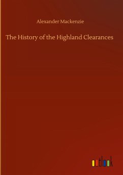 The History of the Highland Clearances - Mackenzie, Alexander