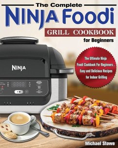 The Complete Ninja Foodi Grill Cookbook for Beginners - Stowe, Michael