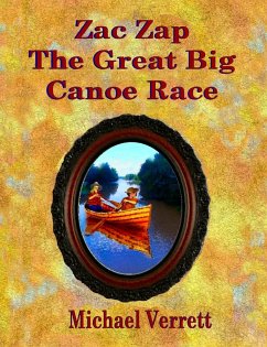 Zac Zap and the Great Big Canoe Race - Verrett, Michael Robert