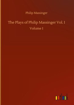 The Plays of Philip Massinger Vol. I
