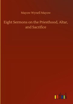 Eight Sermons on the Priesthood, Altar, and Sacrifice - Mayow, Mayow Wynell
