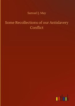 Some Recollections of our Antislavery Conflict - May, Samuel J.