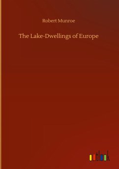 The Lake-Dwellings of Europe - Munroe, Robert