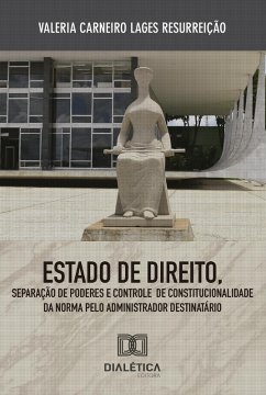 Estado de Direito, Separação de Poderes e Controle de Constitucionalidade da Norma (eBook, ePUB) - Resurreição, Valéria Carneiro Lages