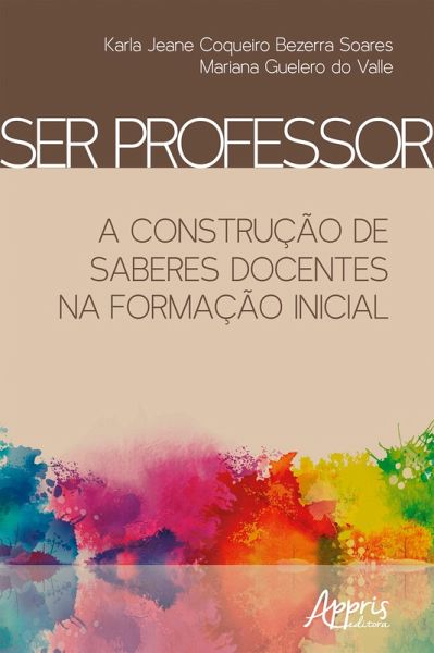 Ser Professor: A Construção de Saberes Docentes na Formação Iniciall (eBook, ePUB)