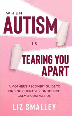 When Autism Is Tearing You Apart - Smalley, Liz