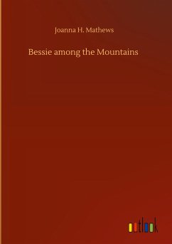 Bessie among the Mountains - Mathews, Joanna H.