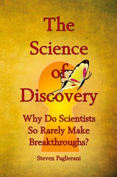 The Science of Discovery (Why do scientists so rarely make breakthroughs) - Paglierani, Steven