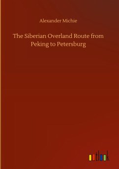 The Siberian Overland Route from Peking to Petersburg - Michie, Alexander
