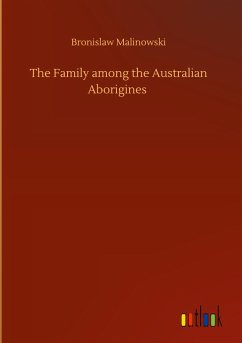 The Family among the Australian Aborigines - Malinowski, Bronislaw