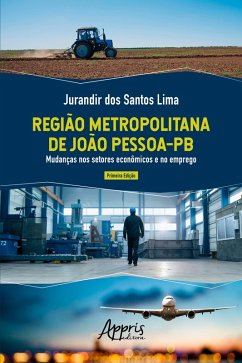 Região Metropolitana de João Pessoa-PB: Mudanças nos Setores Econômicos e no Emprego (eBook, ePUB) - Lima, Jurandir dos Santos
